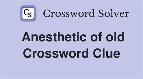 anesthetic of old crossword